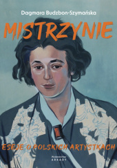 Okładka książki Mistrzynie. Eseje o polskich artystkach Dagmara Budzbon-Szymańska