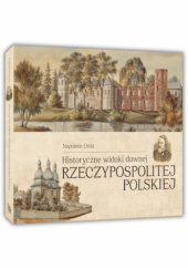 Okładka książki Historyczne widoki dawnej Rzeczypospolitej Polskiej Napoleon Orda