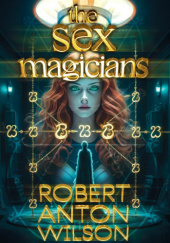 Okładka książki The Sex Magicians Robert Anton Wilson