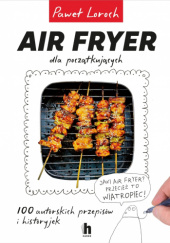 Air Fryer dla początkujących - Paweł Loroch