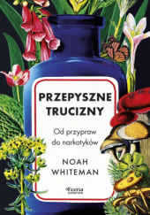 Przepyszne trucizny. Od przypraw do narkotyków - Noah Whiteman