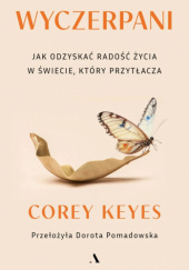 Okładka książki Wyczerpani. Jak odzyskać radość życia w świecie, który przytłacza Corey Keyes