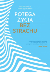 Okładka książki Potęga życia bez strachu Gelong Thubten