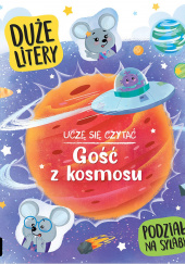 Okładka książki Uczę się czytać. Gość z kosmosu. Duże litery. Podział na sylaby Agata Giełczyńska-Jonik