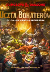 Okładka książki Dungeons & Dragons. Uczta Bohaterów. Oficjalna książka kucharska Kyle Newman, Jon Peterson, Michael Witwer