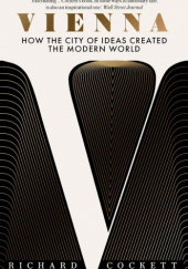 Okładka książki Vienna: How the City of Ideas Created the Modern World Richard Cockett