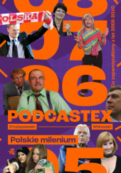 Okładka książki Podcastex. Polskie milenium 2. Co zapamiętaliśmy z lat 2005-2010 Bartek Przybyszewski, Mateusz Witkowski