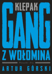 Okładka książki Klepak. Gang z Wołomina Artur Górski