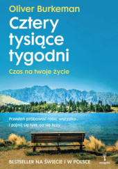 Cztery tysiące tygodni. Czas na twoje życie - Oliver Burkeman