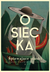 Okładka książki Śpiewające piaski. Wiersze prawie wszystkie. Tom 1 Agnieszka Osiecka