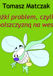 Okładka książki Ważki problem, czyli z polszczyzną na wesoło Tomasz Matczak