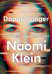 Okładka książki Doppelganger. Podróż do lustrzanego świata Naomi Klein