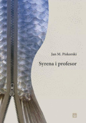 Okładka książki Syrena i profesor Jan M. Piskorski