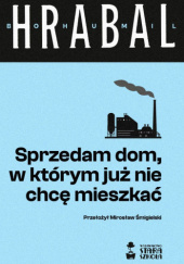 Okładka książki Sprzedam dom, w którym już nie chcę mieszkać Bohumil Hrabal