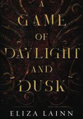 Okładka książki A Game of Daylight and Dusk Eliza Lainn