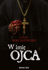 Okładka książki W imię Ojca Łukasz Wachowski