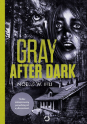 Okładka książki Gray After Dark Noelle West Ihli