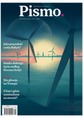 Okładka książki Pismo. Magazyn opinii nr 11 (83) / 2924 Marek M. Berezowski, Kaliane Bradley, Julia Cimafiejewa, Krystyna Dąbrowska, Katarzyna Kazimierowska, Magdalena Kicińska, Urszula Kifer, Zuzanna Kowalczyk, Karolina Lewestam, Magdalena Nowicka-Franczak, George Packer, Redakcja magazynu Pismo, Kieran Setiya, Karolina Sulej, Sara Szamot, Lena Szuster, Aleksandra Warecka