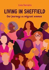 Okładka książki Living in Sheffield: our Journeys as Migrant Women Livia Barreira