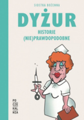 Okładka książki Dyżur. Historie (nie)prawdopodobne Siostra Bozenna