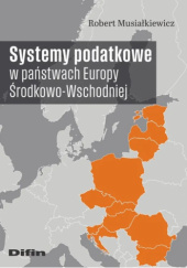 Okładka książki Systemy podatkowe w państwach Europy Środkowo-Wschodniej Robert Musiałkiewicz