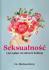 Okładka książki Seksualność i jej wpływ na zdrowie kobiety Mariana Kersz