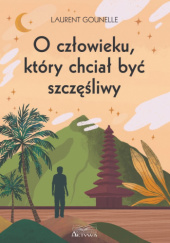 Okładka książki O człowieku, który chciał być szczęśliwy Laurent Gounelle