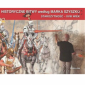 Okładka książki Historyczne Bitwy według Marka Szyszko. Starożytność – XVIII wiek Marek Szyszko