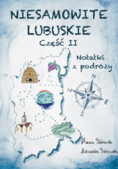 Niesamowite Lubuskie. Notatki z podróży. Część II