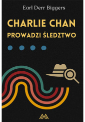 Okładka książki Charlie Chan prowadzi śledztwo Earl Derr Biggers