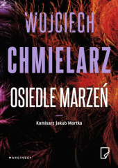 Okładka książki Osiedle marzeń Wojciech Chmielarz