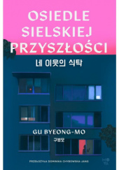 Okładka książki Osiedle Sielskiej Przyszłości Gu Byeong‑mo