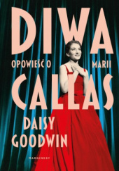 Okładka książki Diwa. Opowieść o Marii Callas Daisy Goodwin