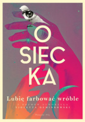 Okładka książki Lubię farbować wróble Agnieszka Osiecka, Violetta Ozminkowski