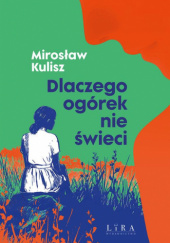 Okładka książki Dlaczego ogórek nie świeci Mirosław Kulisz