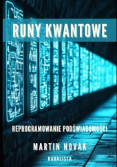 Okładka książki Runy Kwantowe. Reprogramowanie Podświadomości Martin Novak