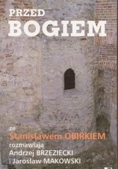 Przed Bogiem: Ze Stanisławem Obirkiem rozmawiają Andrzej Brzeziecki i Jarosław Makowski