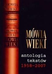 Mówią wieki. Antologia tekstów 1958–2007