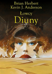 Okładka książki Łowcy Diuny Kevin J. Anderson, Brian Herbert