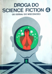 Okładka książki Droga do science fiction. Od dzisiaj do wieczności Gregory Benford, Michael Bishop, Jorge Luis Borges, Edward Bryant, Algis Budrys, Avram Davidson, Gardner Raymond Dozois, George Alec Effinger, James Gunn, Frank Herbert, Daniel Keyes, Stanisław Lem, Barry N. Malzberg, George R.R. Martin, Richard Matheson, Vonda N. McIntyre, Walter Miller, Bob Shaw, James Tiptree, Jack Vance, John Varley, Joan D. Vinge, Ian Watson, Kate Wilhelm, Gene Wolfe