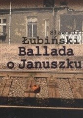 Okładka książki Ballada o Januszku Sławomir Łubiński