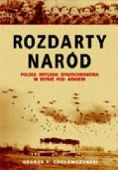 Okładka książki Rozdarty naród. Polska brygada spadochronowa w bitwie pod Arnhem George F. Cholewczynski