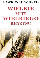 Okładka książki Wielkie mity Wielkiego Kryzysu Lawrence W. Reed