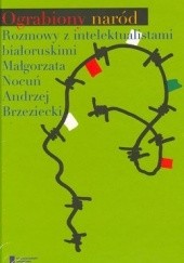 Ograbiony naród. Rozmowy z intelektualistami białoruskimi