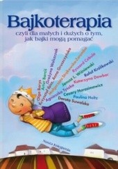 Bajkoterapia, czyli dla małych i dużych o tym, jak bajki mogą pomagać