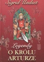 Okładka książki Legendy o królu Arturze Sigrid Undset