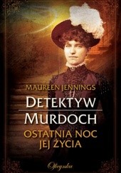 Okładka książki Ostatnia noc jej życia Maureen Jennings