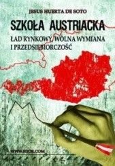 Okładka książki Szkoła austriacka: Ład rynkowy, wolna wymiana i przedsiębiorczość Jesús Huerta de Soto