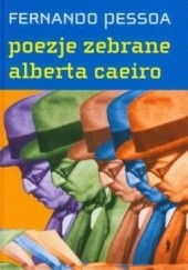 Poezje zebrane Alberta Caeiro. Heteronimia - Fernando Pessoa