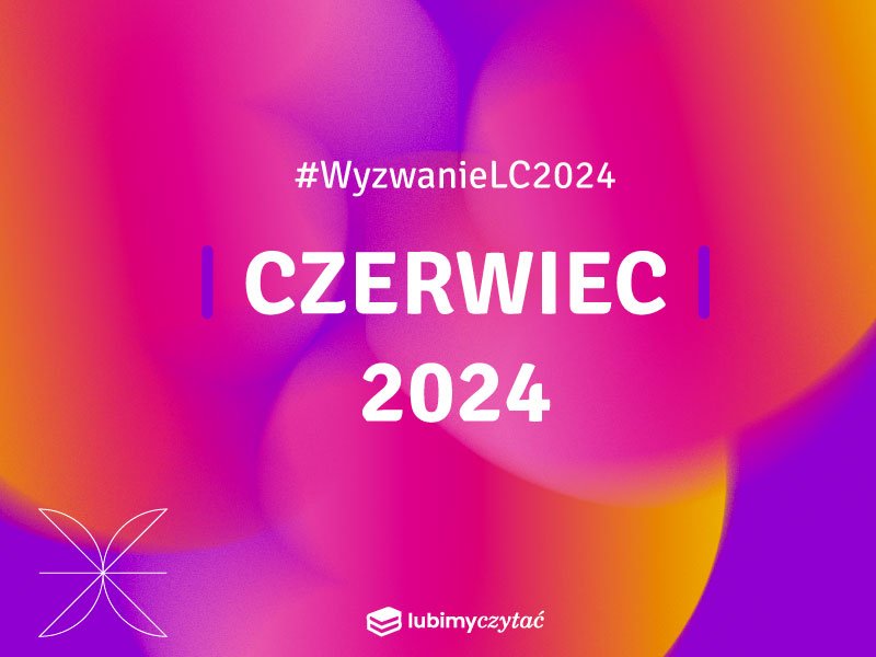 Wyzwanie czytelnicze Lubimyczytać. Temat na czerwiec 2024